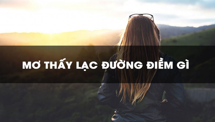 Mơ thấy lạc đường là điềm báo lành hay dữ?