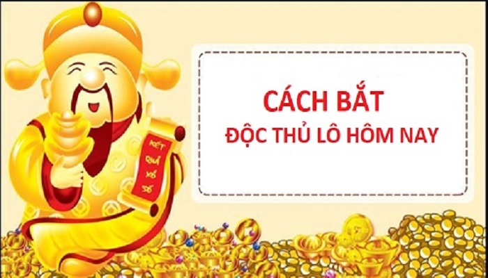 Bật mí kinh nghiệm bắt độc thủ lô hiệu quả nhất