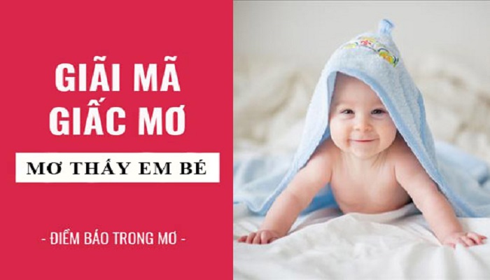  Giấc mơ thấy em bé ám chỉ cho một khởi đầu mới tốt đẹp