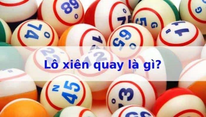 Lô xiên quay là gì? Cách tính lô xiên quay cực hay cho các anh em 